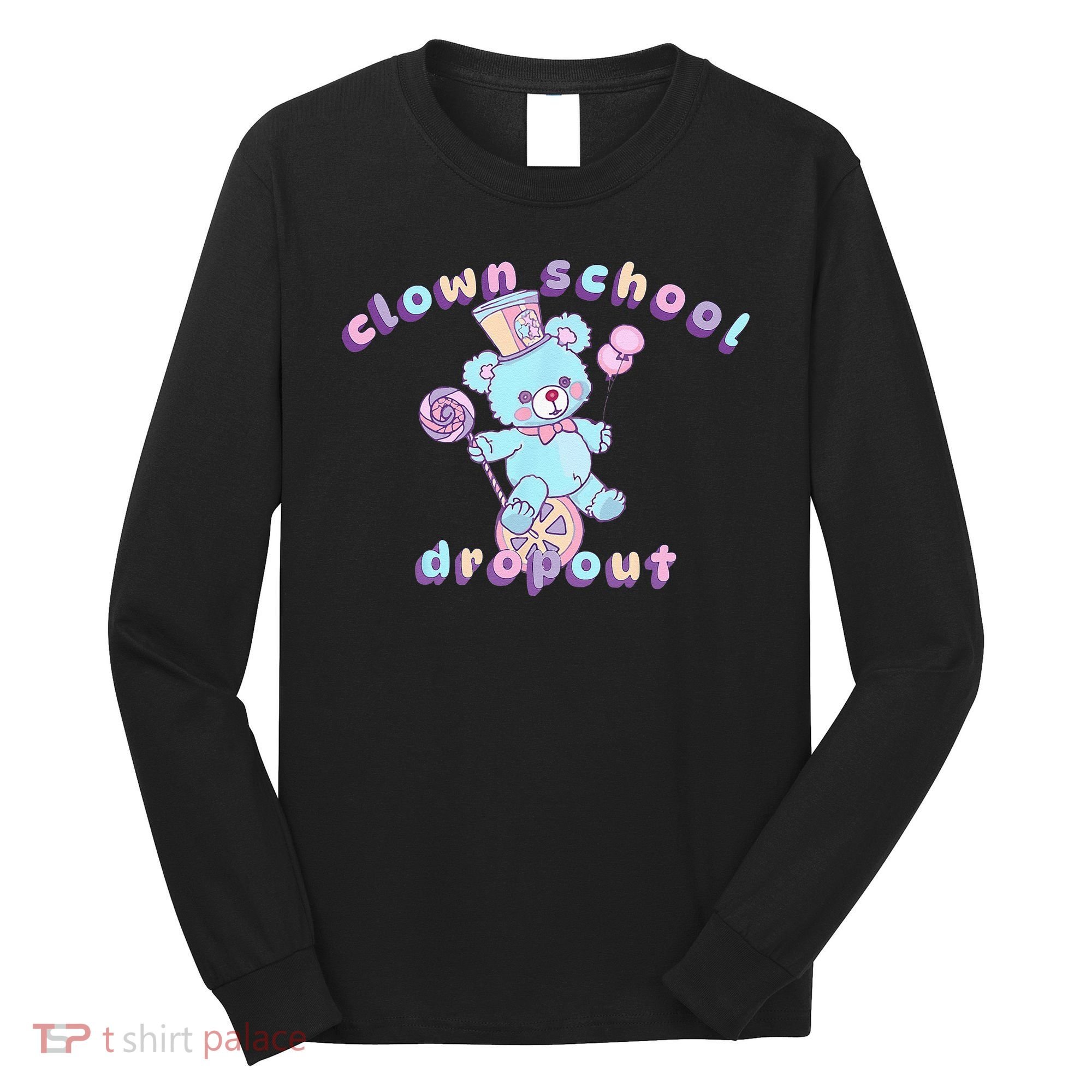Clowncore Clown School Dropout Pastel Goth Teddy Bear Circus Long Sleeve Shirt