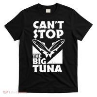 Cool Cant Stop The Big Tuna Fishing Lover Tuna Fisherman Dad T-Shirt thumb 0