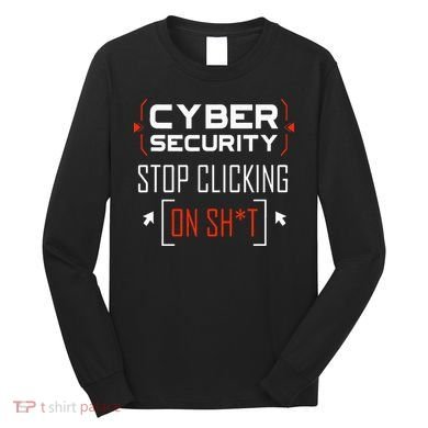 Cybersecurity Cyber Security DonT Click It Hacker Long Sleeve Shirt