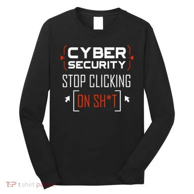 Cybersecurity Cyber Security DonT Click It Hacker Long Sleeve Shirt