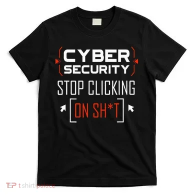 Cybersecurity Cyber Security DonT Click It Hacker T-Shirt