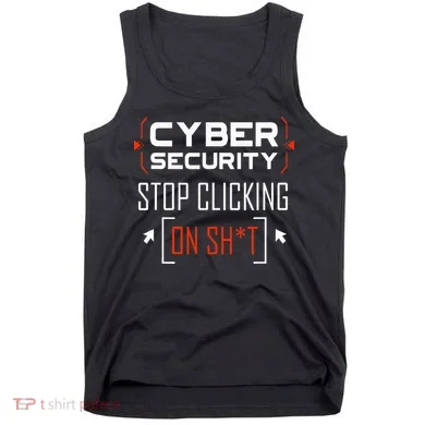 Cybersecurity Cyber Security DonT Click It Hacker Tank Top