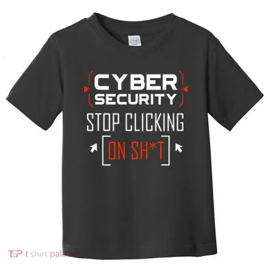 Cybersecurity Cyber Security DonT Click It Hacker Toddler T-Shirt