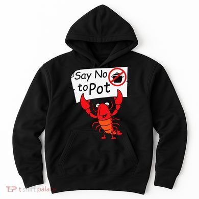 Crawfish Crayfish Say No To Pot Crawfish Boil Hoodie