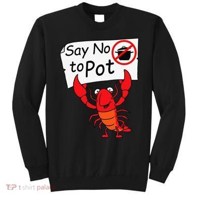 Crawfish Crayfish Say No To Pot Crawfish Boil Sweatshirt