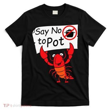 Crawfish Crayfish Say No To Pot Crawfish Boil T-Shirt
