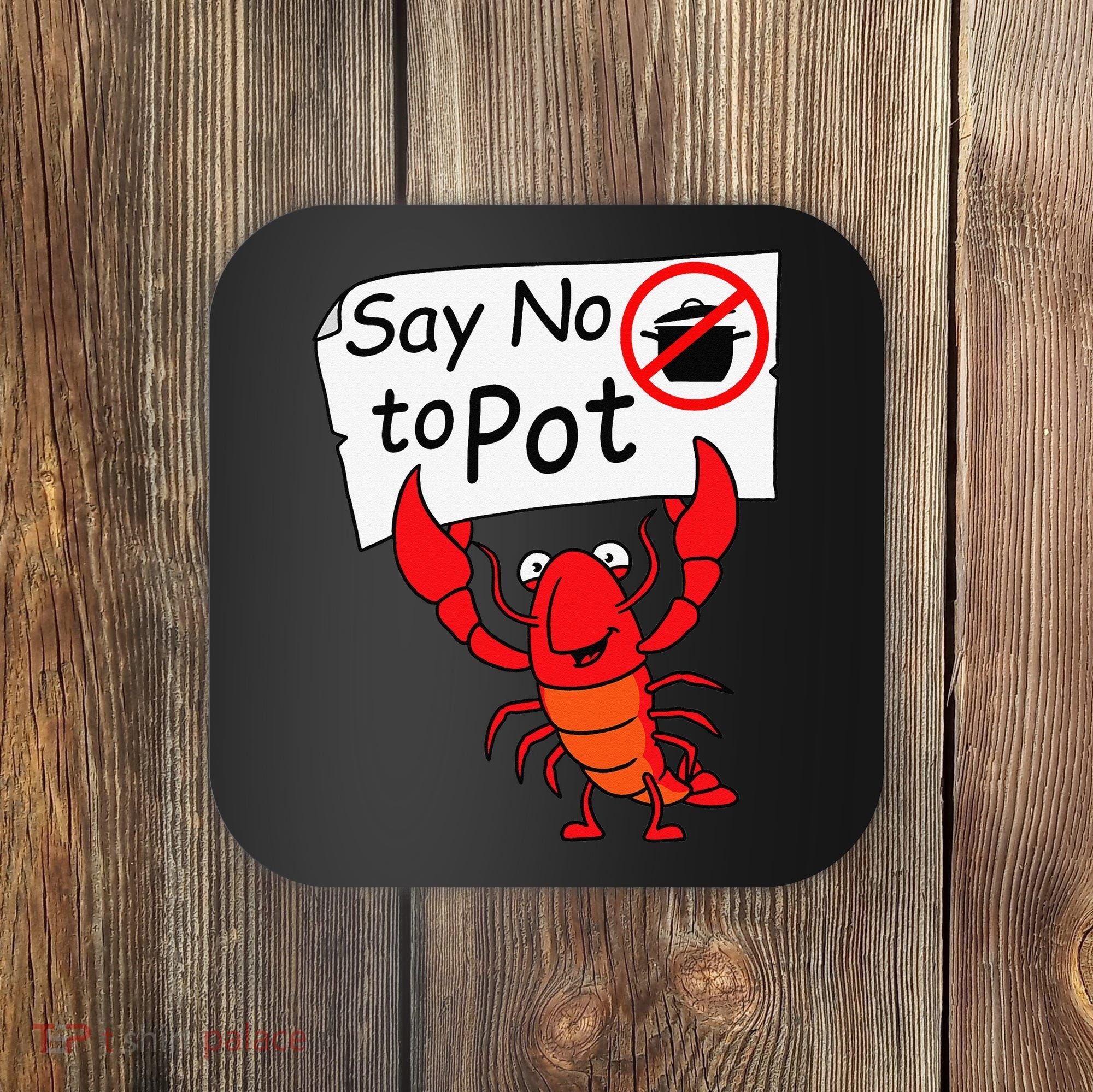 Crawfish Crayfish Say No To Pot Crawfish Boil Coaster