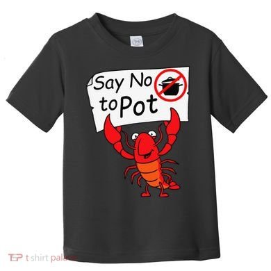 Crawfish Crayfish Say No To Pot Crawfish Boil Toddler T-Shirt