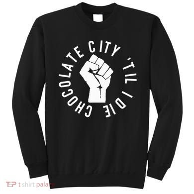 Chocolate City Til I Die Washington Dc Pride Sweatshirt