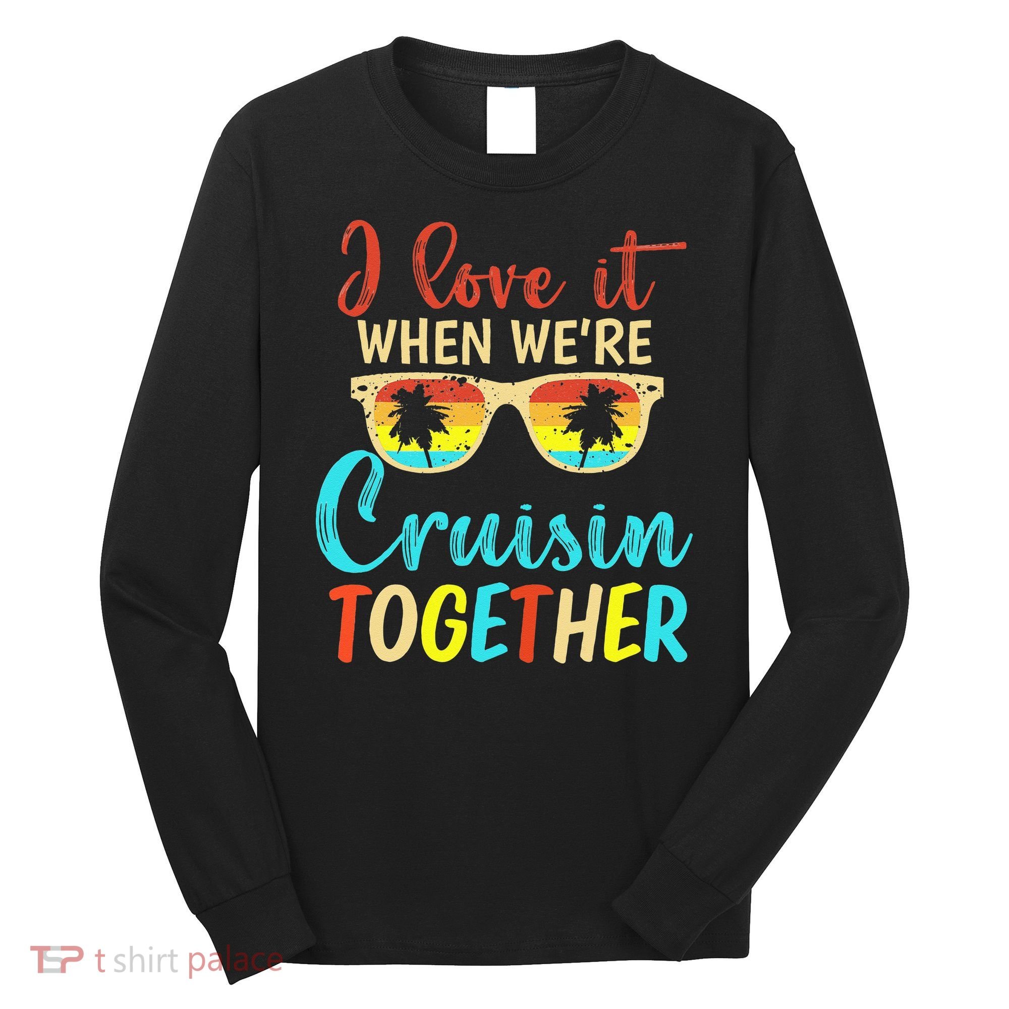 Cousin Cruise Trip I Love It When Were Cruising Together Long Sleeve Shirt