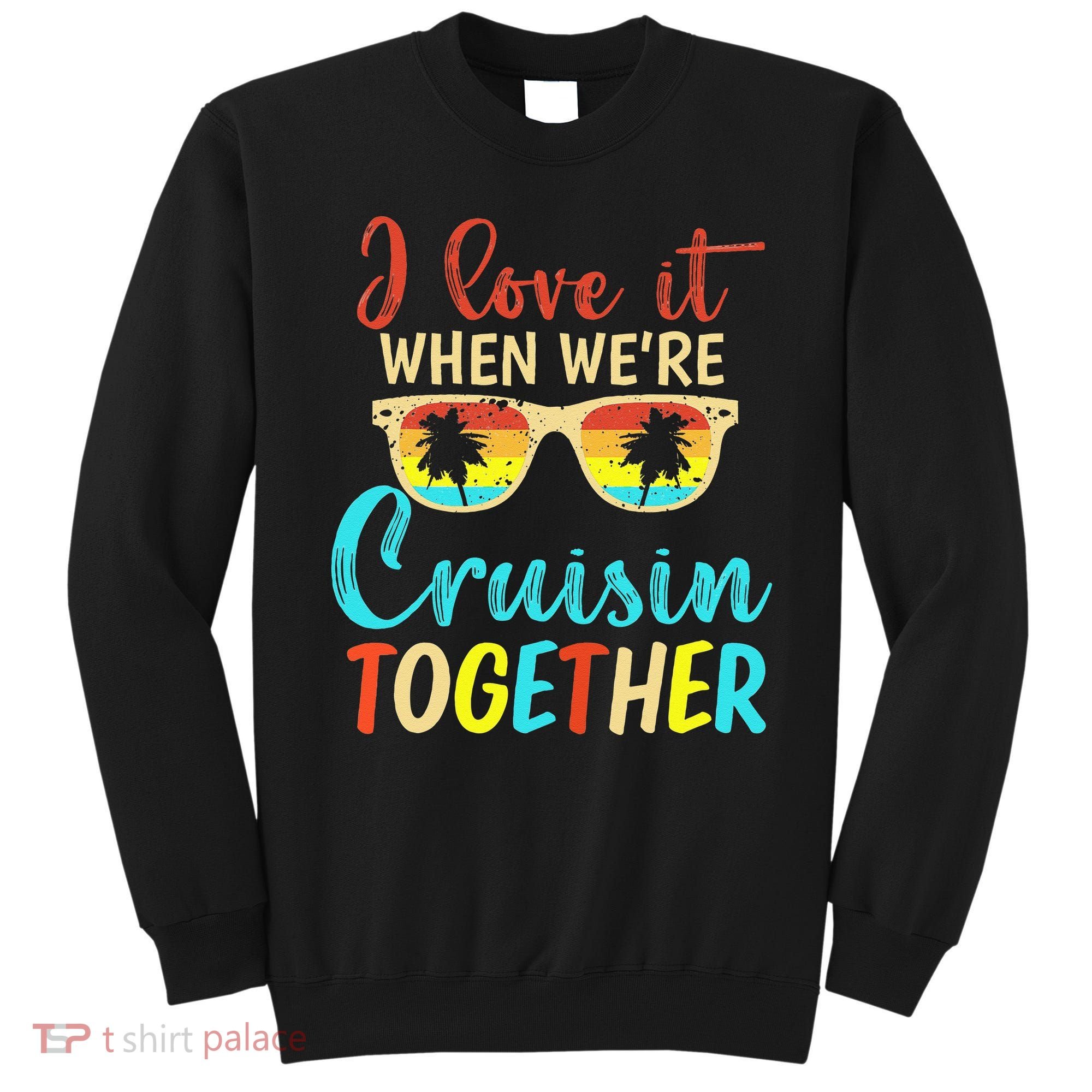 Cousin Cruise Trip I Love It When Were Cruising Together Sweatshirt