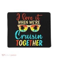 Cousin Cruise Trip I Love It When Were Cruising Together Mousepad thumb 0