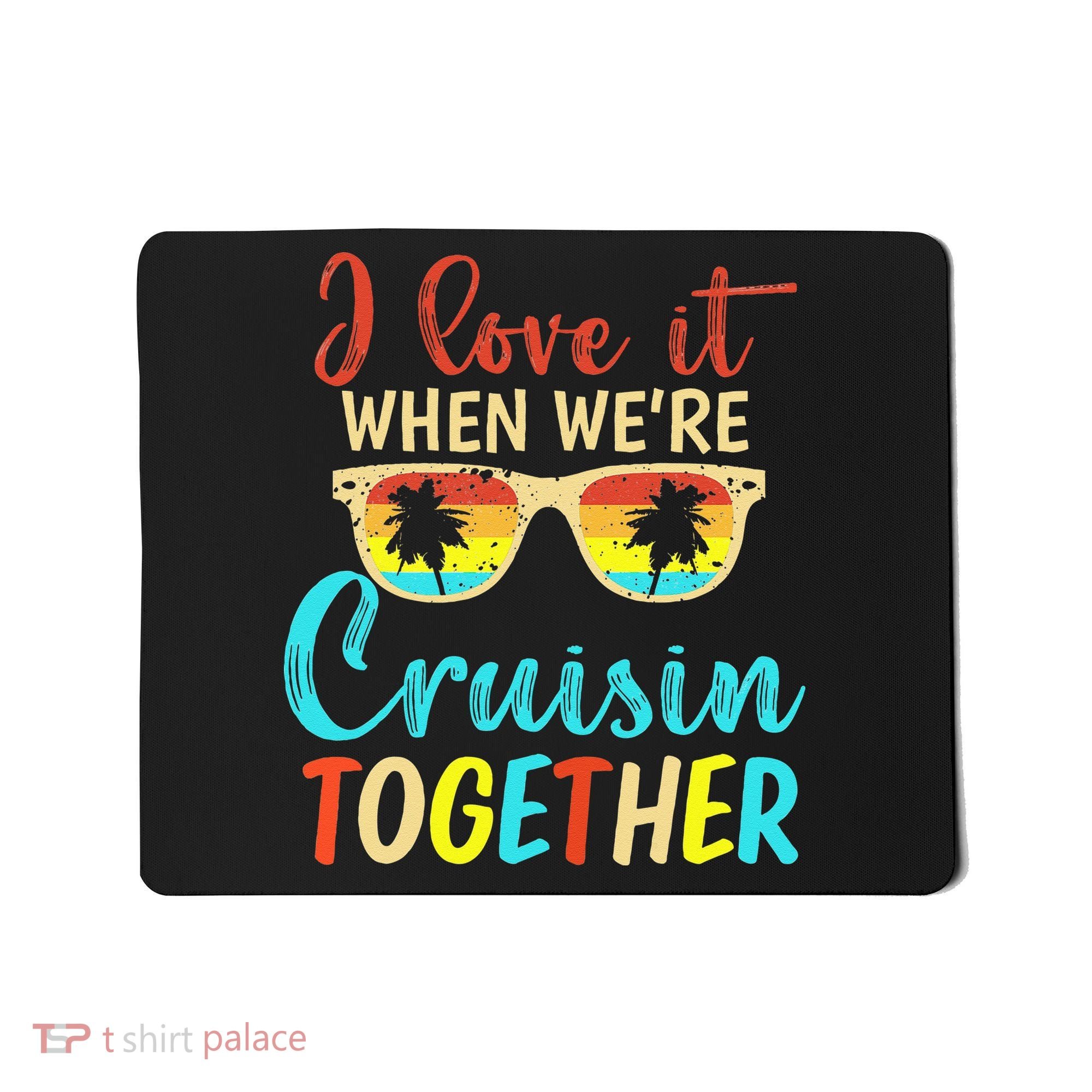 Cousin Cruise Trip I Love It When Were Cruising Together Mousepad