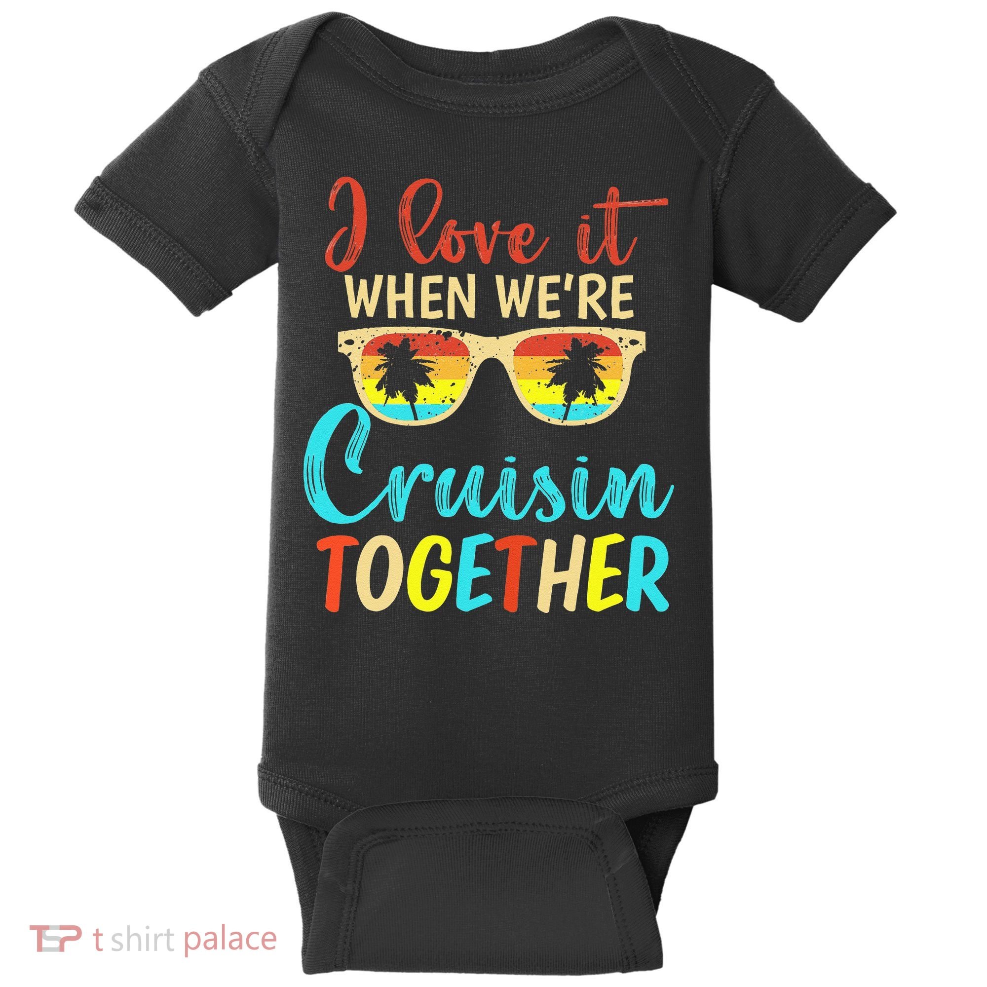 Cousin Cruise Trip I Love It When Were Cruising Together Baby Bodysuit