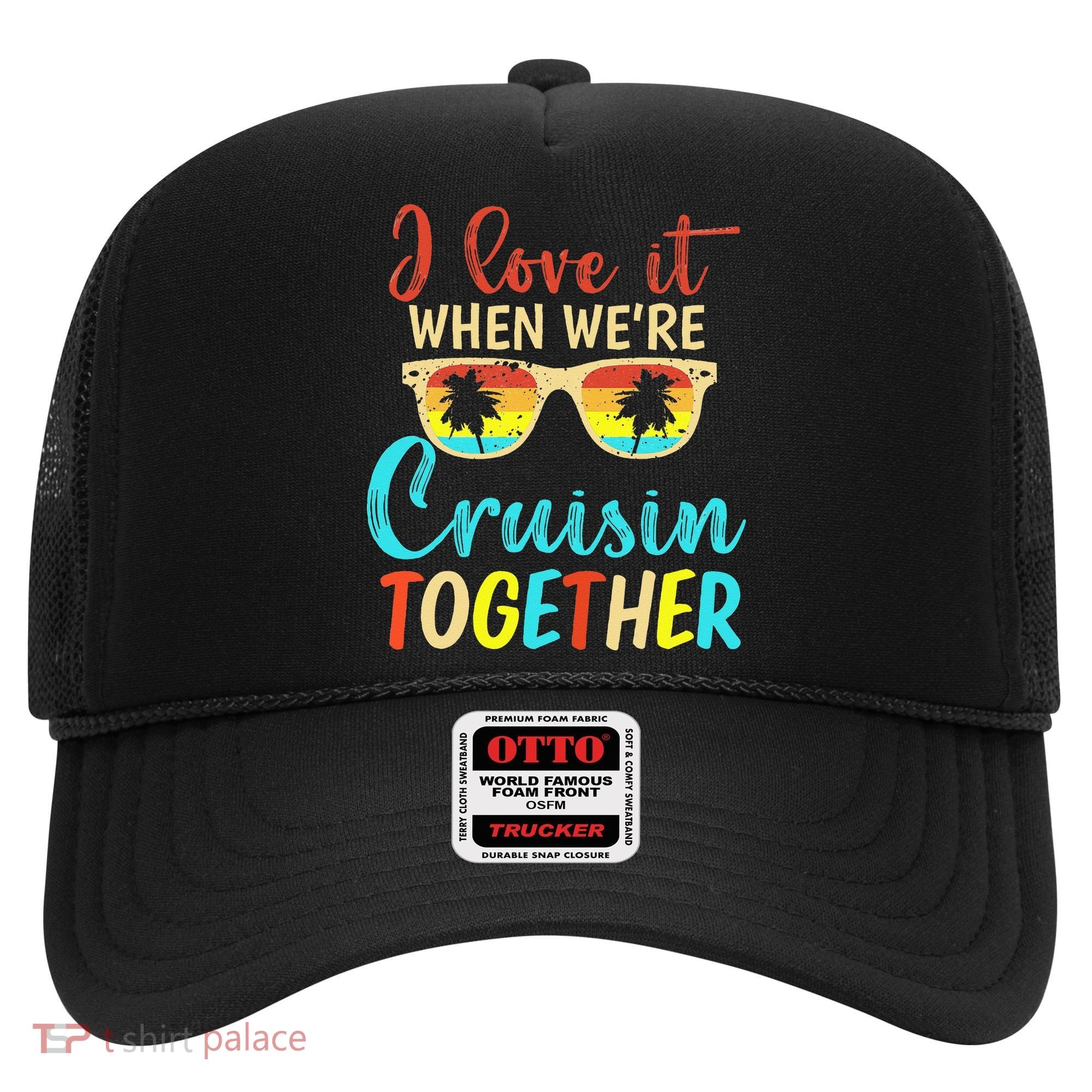 Cousin Cruise Trip I Love It When Were Cruising Together Hat