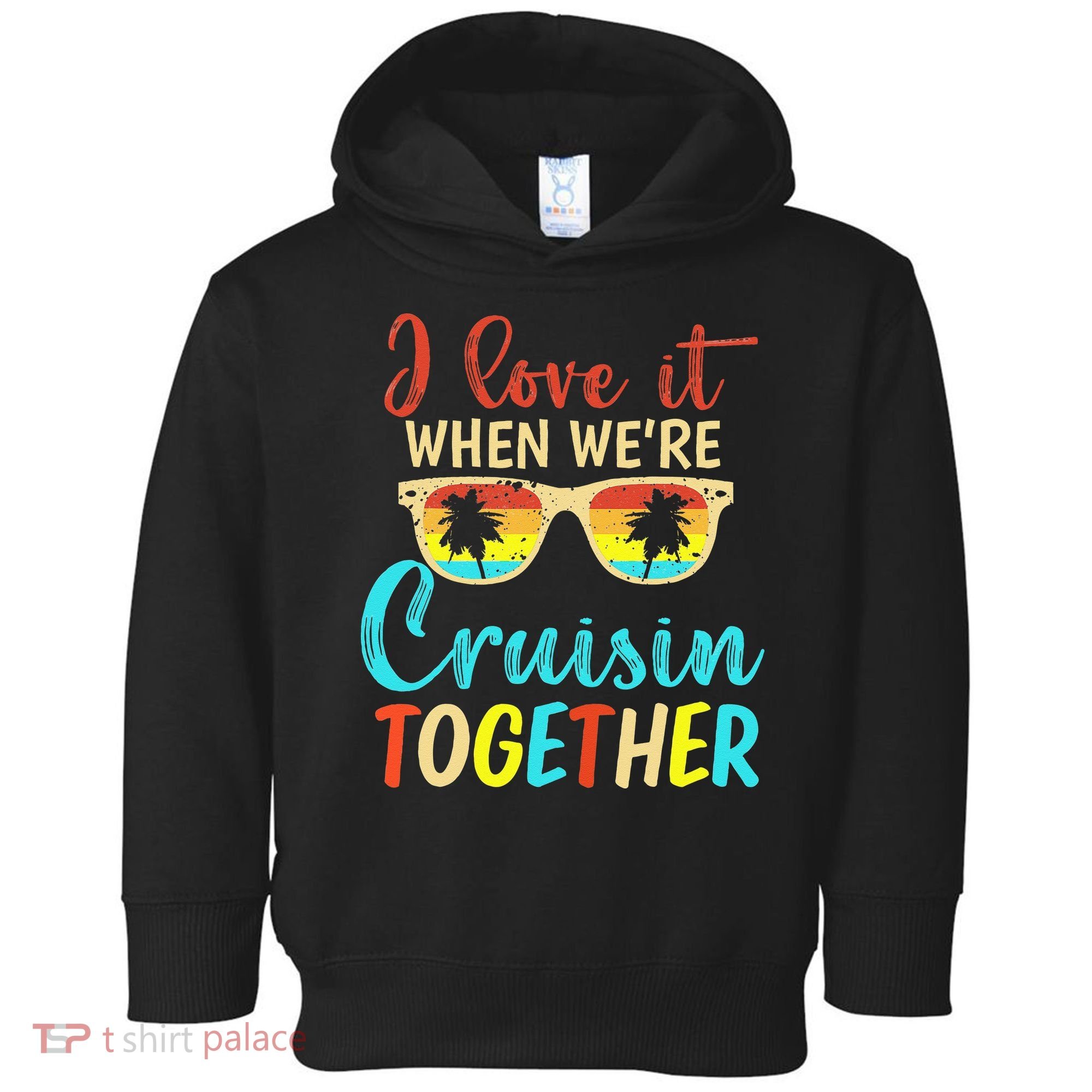 Cousin Cruise Trip I Love It When Were Cruising Together Toddler Hoodie