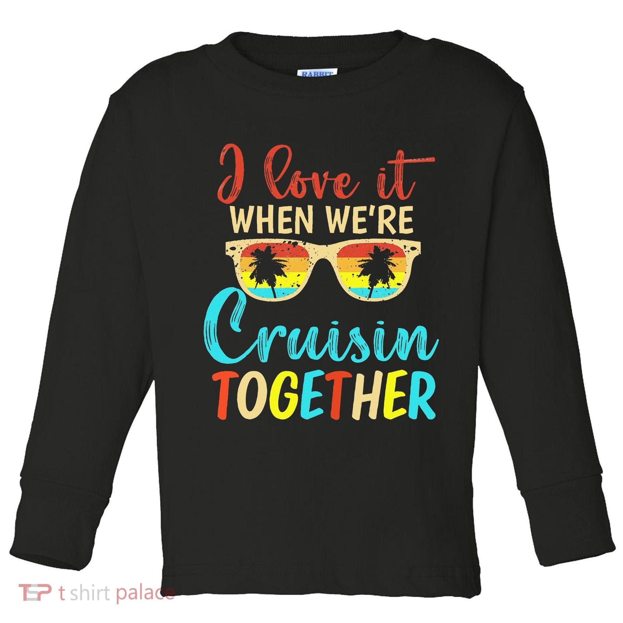 Cousin Cruise Trip I Love It When Were Cruising Together Toddler Long Sleeve Shirt