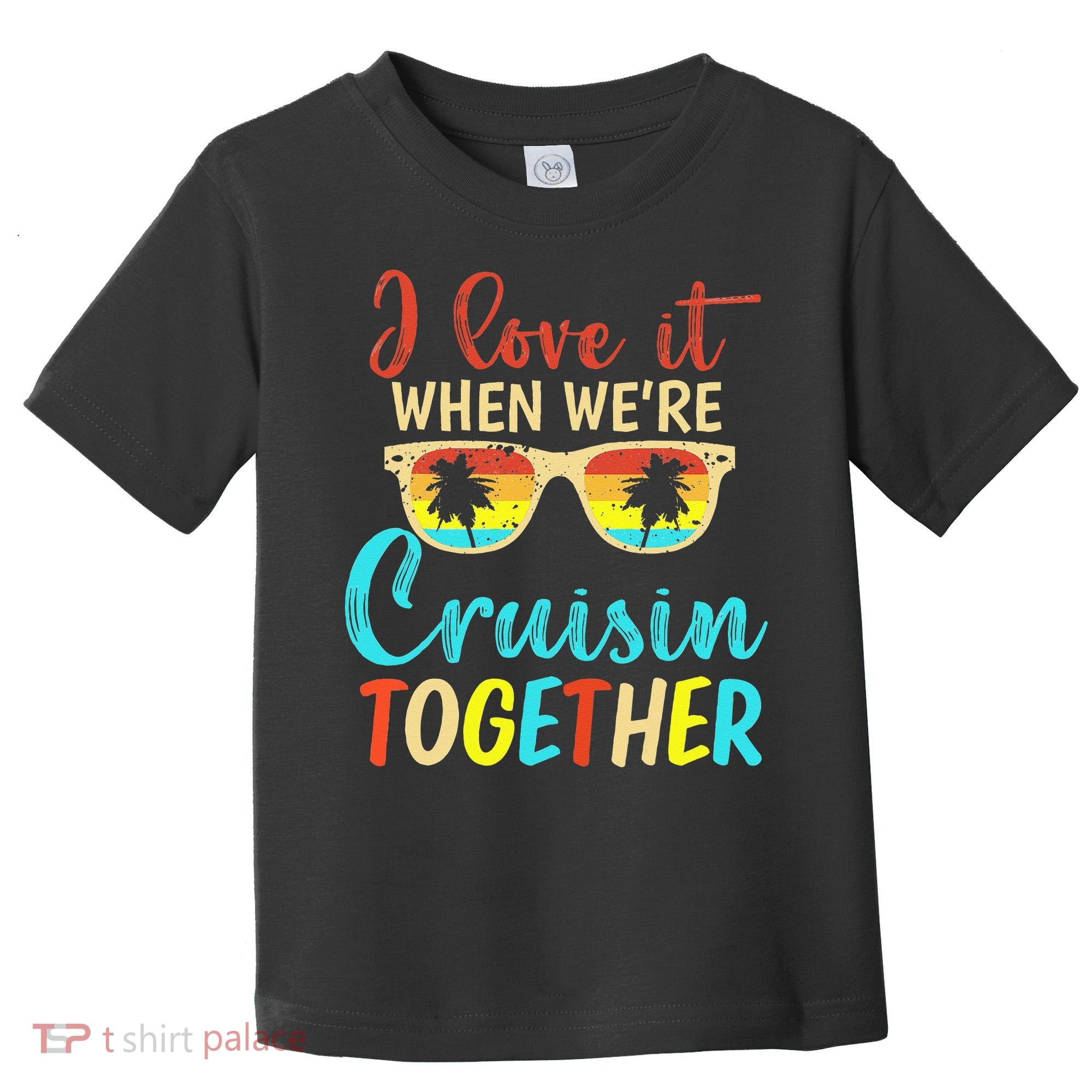 Cousin Cruise Trip I Love It When Were Cruising Together Toddler T-Shirt