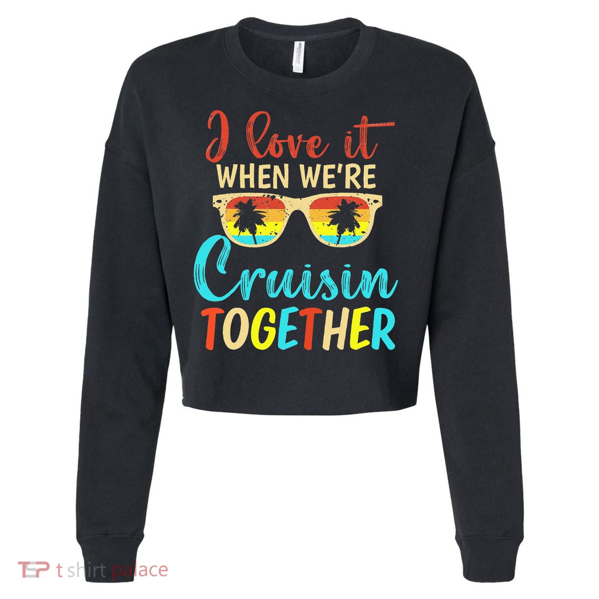 Cousin Cruise Trip I Love It When Were Cruising Together Cropped Pullover Crew