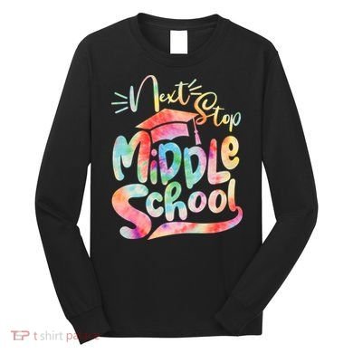 Cute Colorful Tie Dye Next Stop Middle School Long Sleeve Shirt