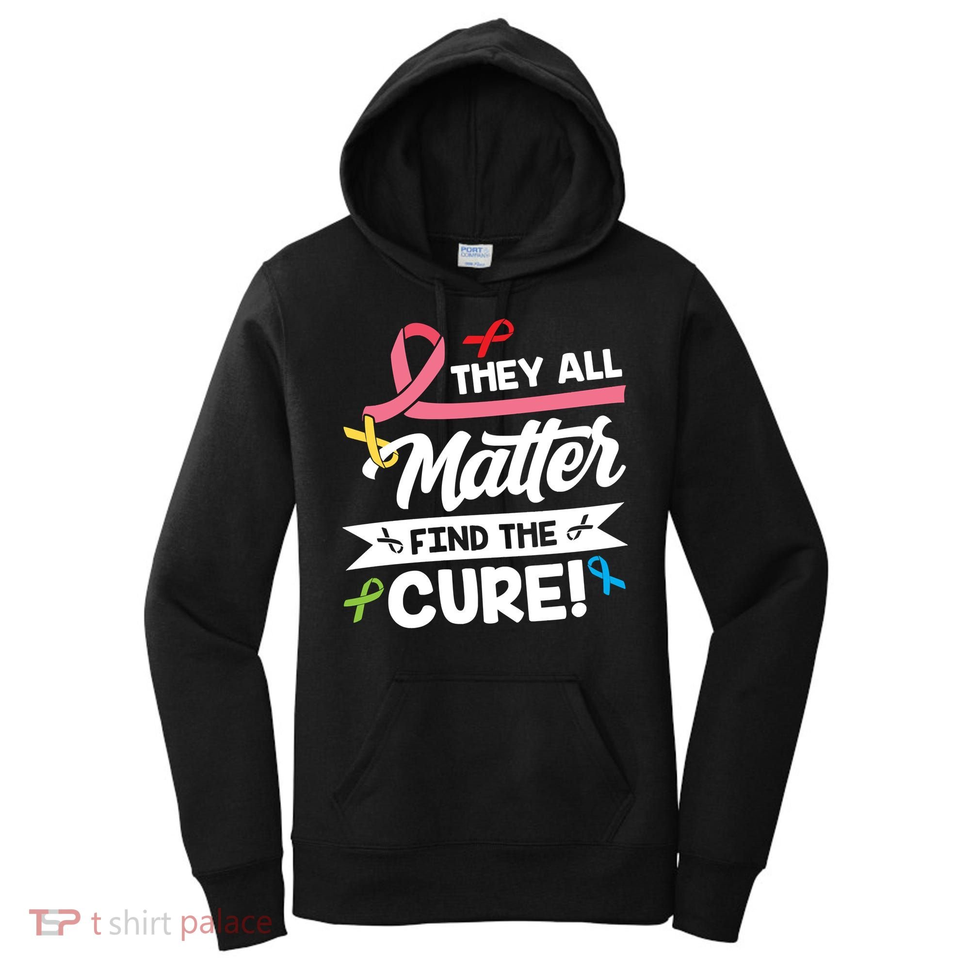 Cancer Cure They All Matter Find The Cure! All Ribbons Women's Hoodie