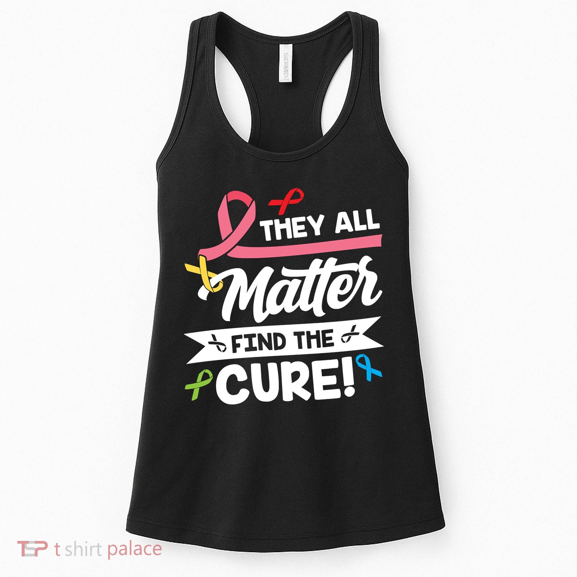 Cancer Cure They All Matter Find The Cure! All Ribbons Women's Tank Top