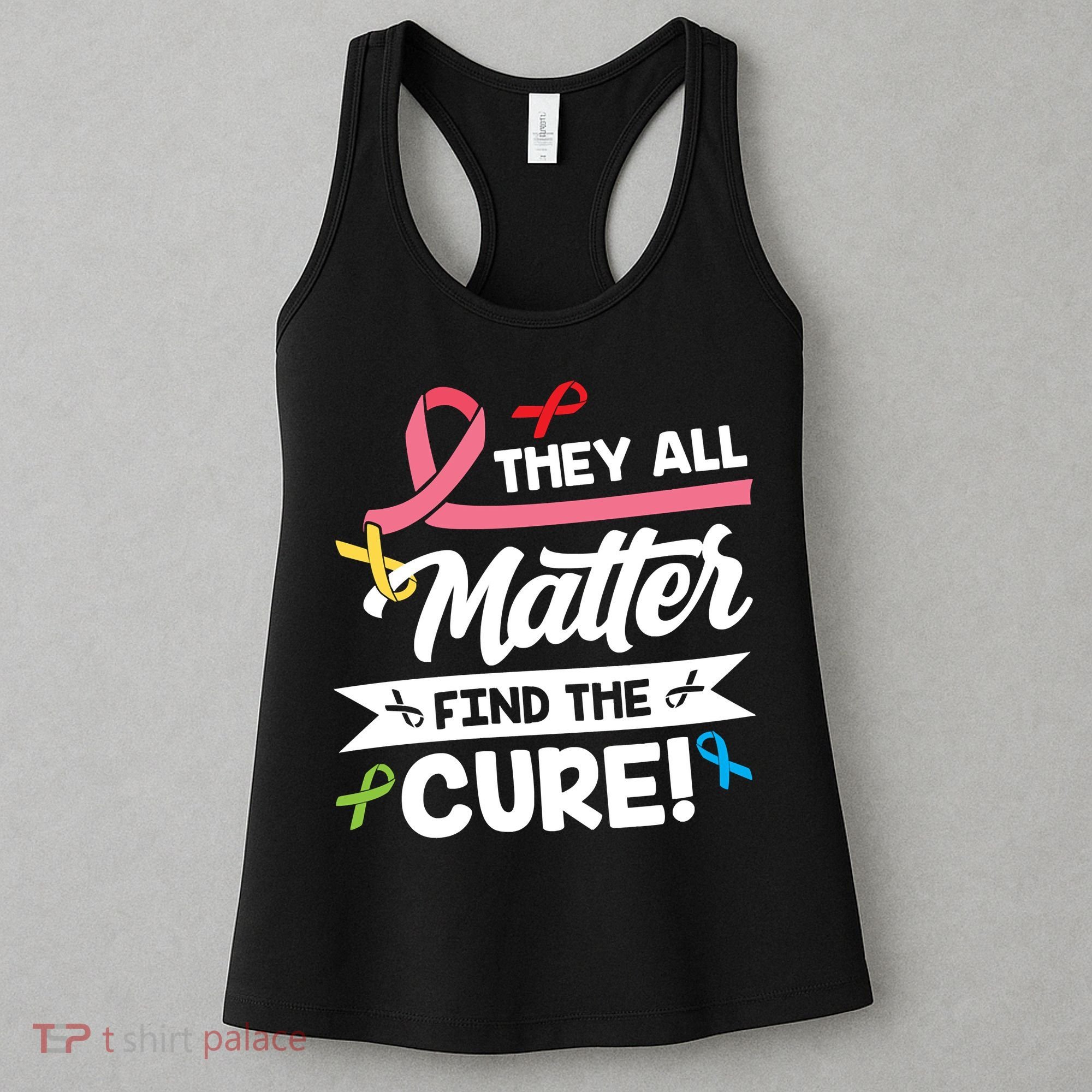 Cancer Cure They All Matter Find The Cure! All Ribbons Women's Tank Top