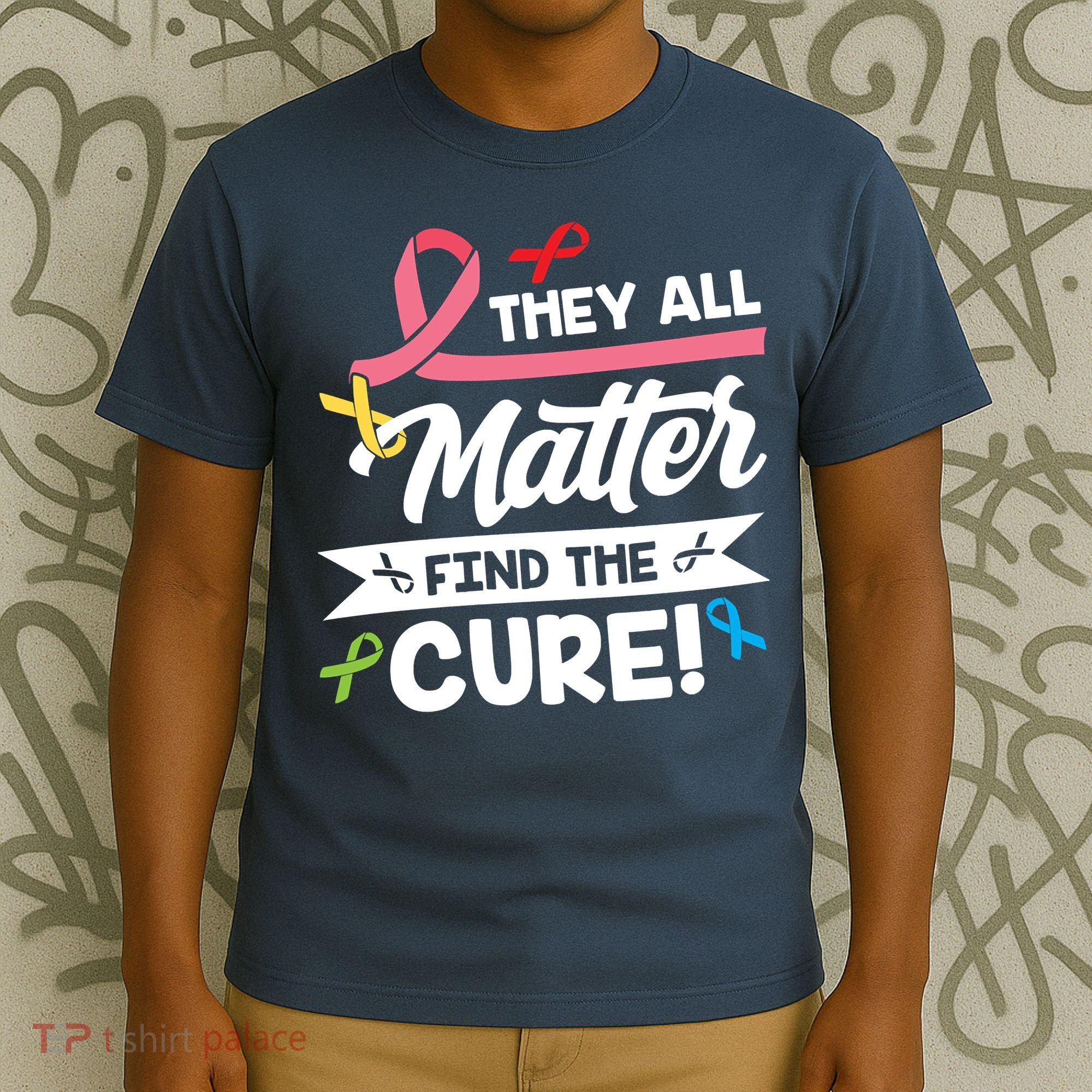 Cancer Cure They All Matter Find The Cure! All Ribbons T-Shirt