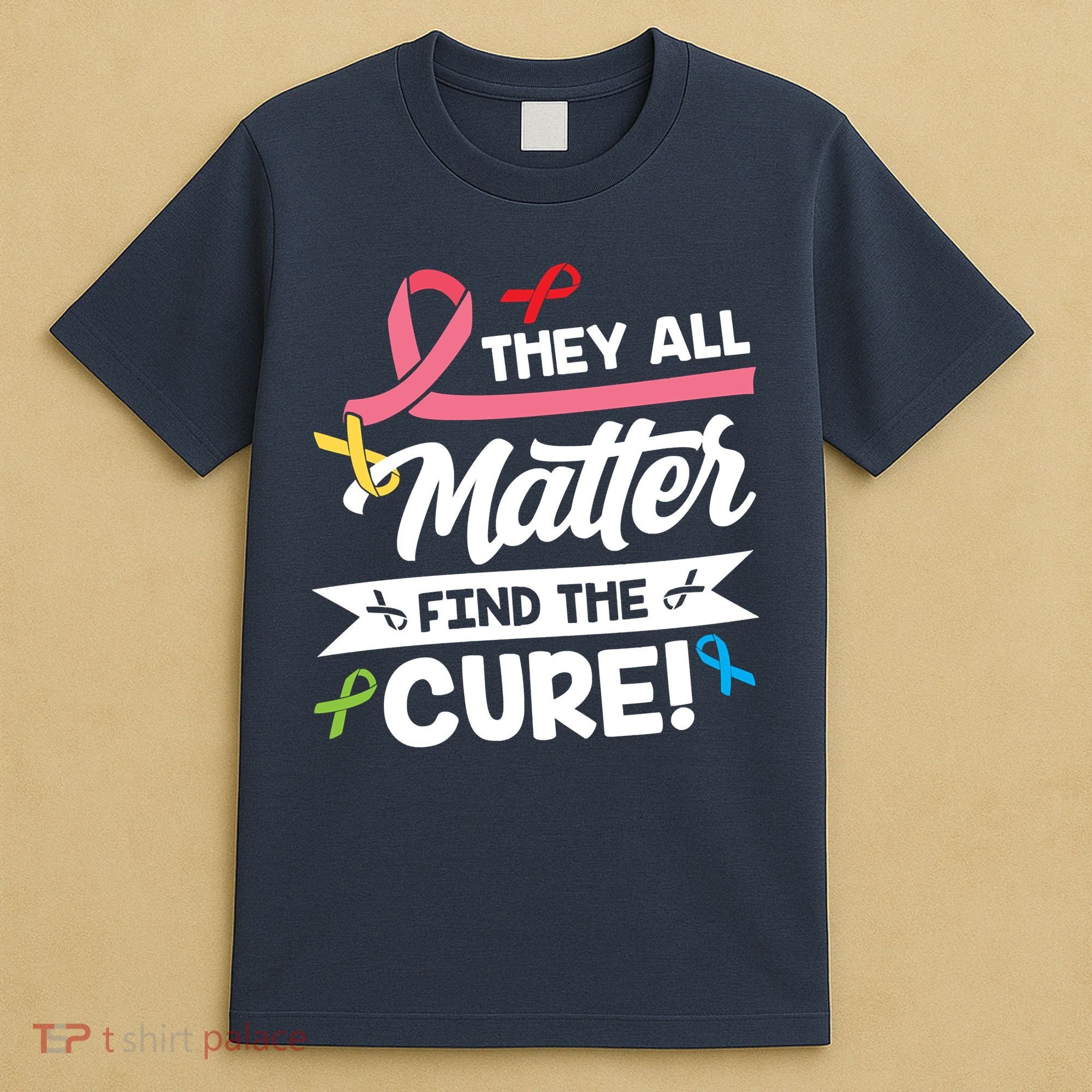 Cancer Cure They All Matter Find The Cure! All Ribbons T-Shirt