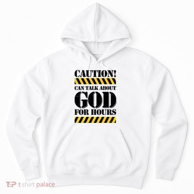 Caution! Can Talk About God For Hours Hoodie