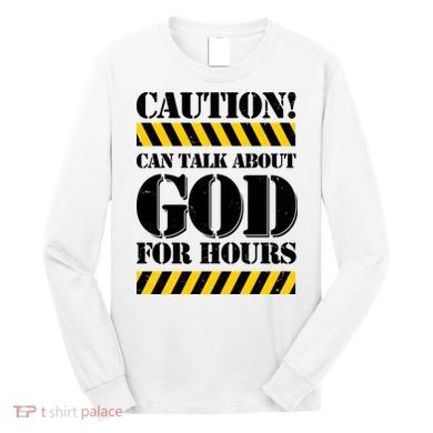 Caution! Can Talk About God For Hours Long Sleeve Shirt