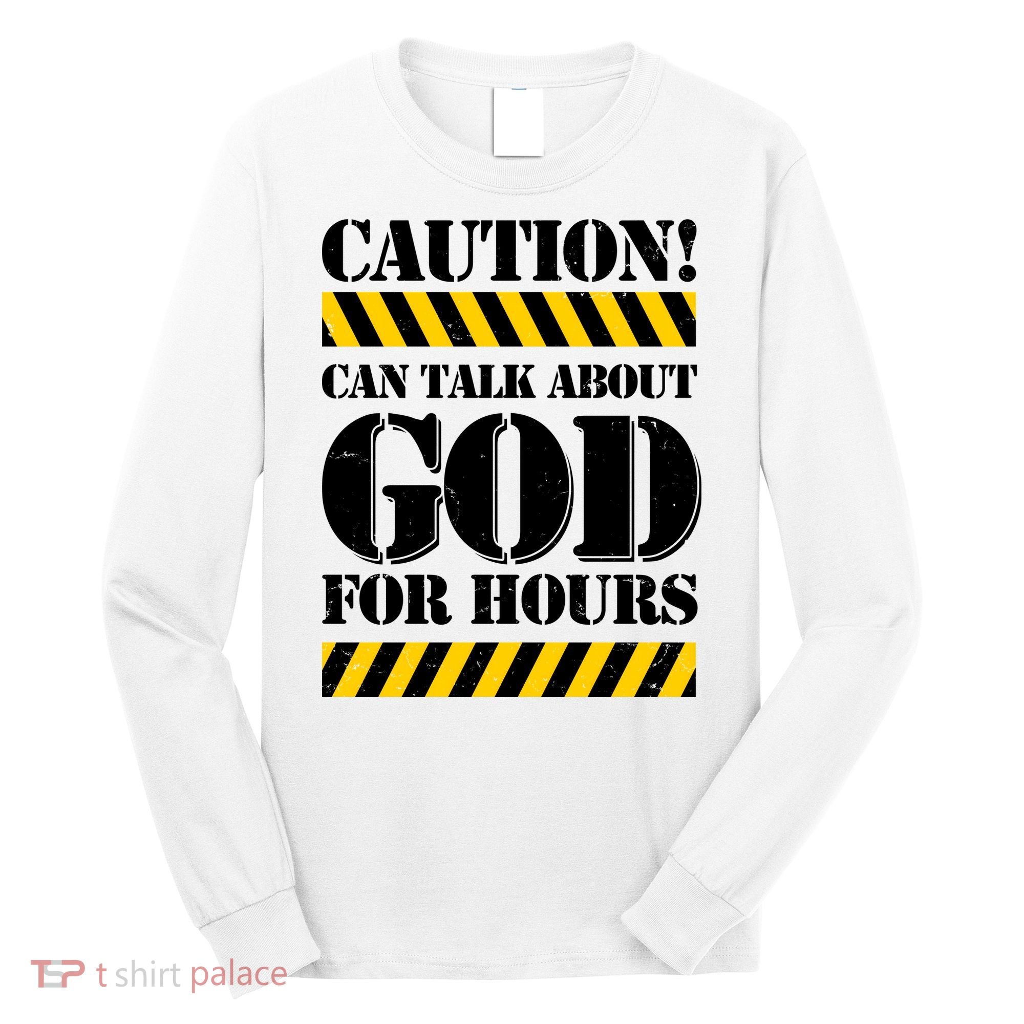 Caution! Can Talk About God For Hours Long Sleeve Shirt