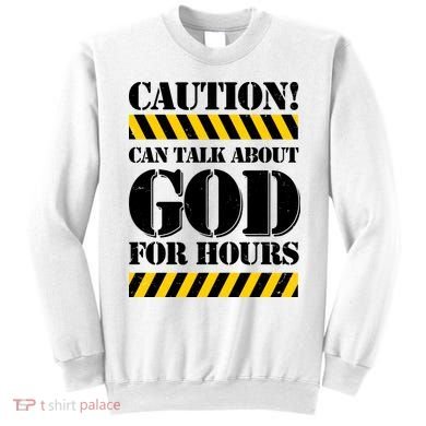 Caution! Can Talk About God For Hours Sweatshirt