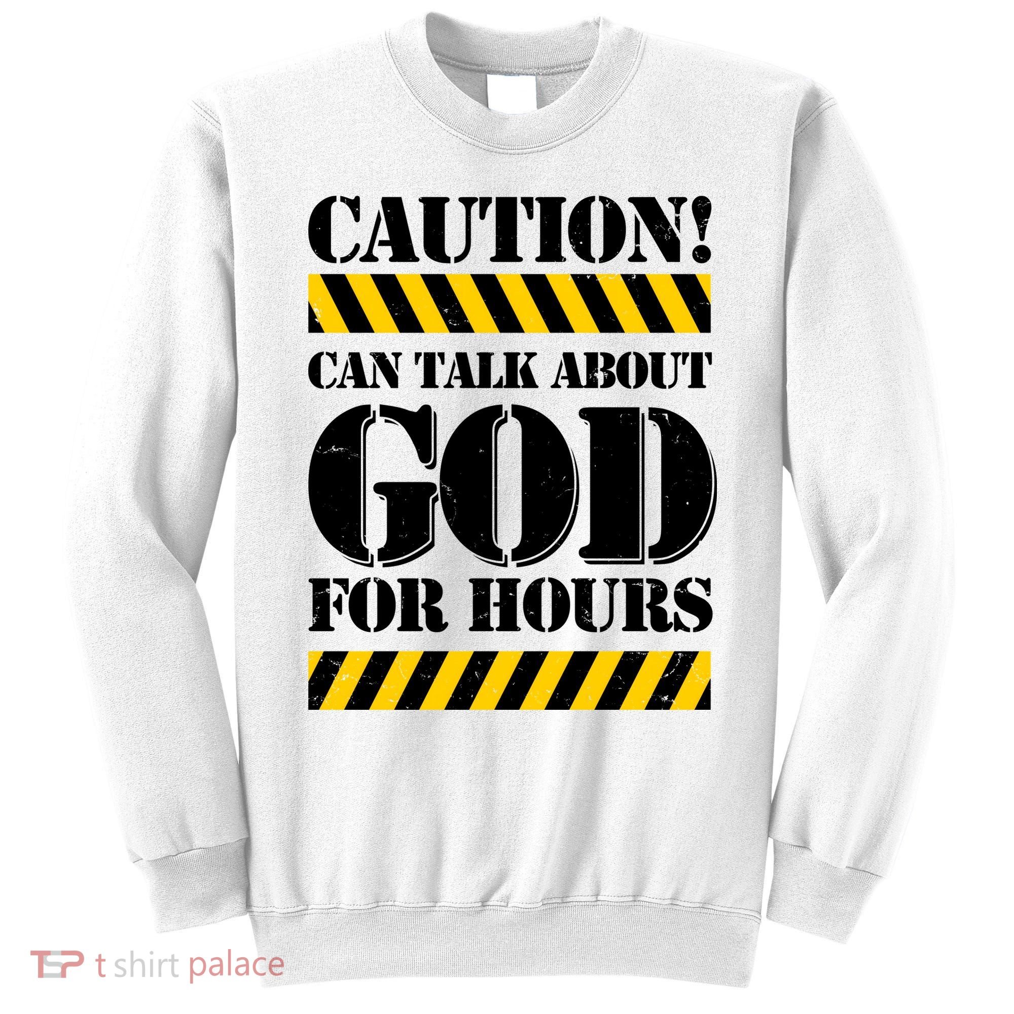 Caution! Can Talk About God For Hours Sweatshirt