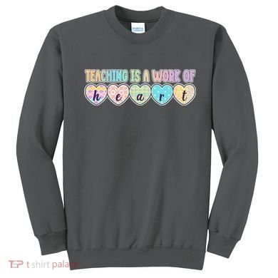 Cute Colorful Teaching Is A Work Of Heart Sweatshirt