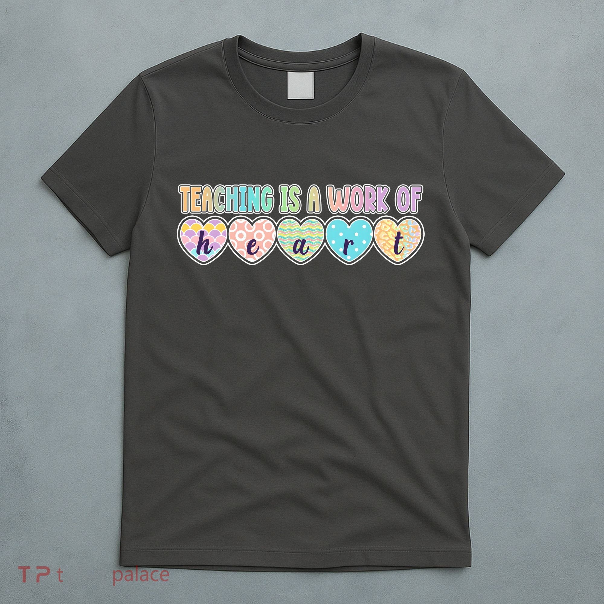 Cute Colorful Teaching Is A Work Of Heart T-Shirt