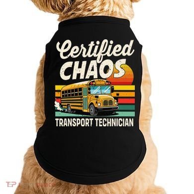 Certified Chaos Transport Technician School Bus Driver Doggie Tank