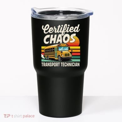 Certified Chaos Transport Technician School Bus Driver Tumbler
