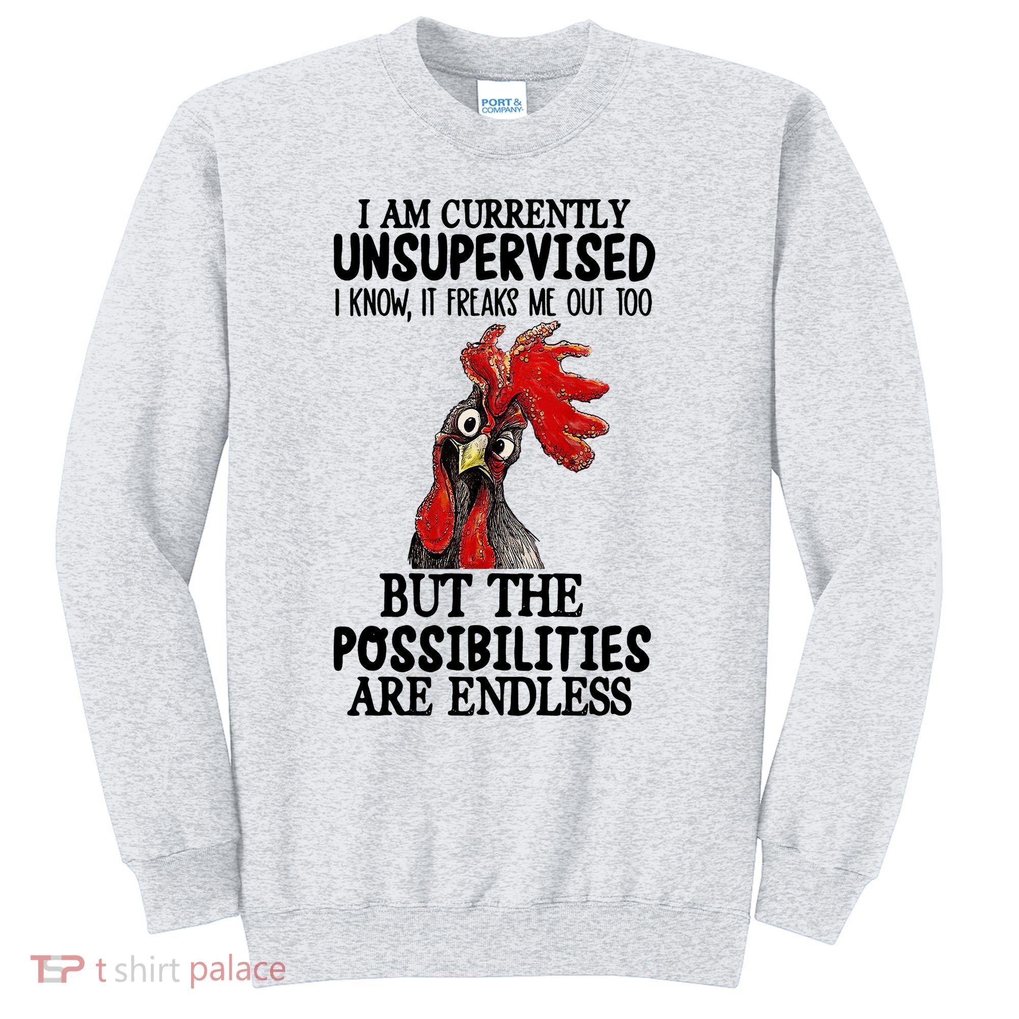 Chick Chicken Unsupervised But The Possibilities Are Endless Sweatshirt