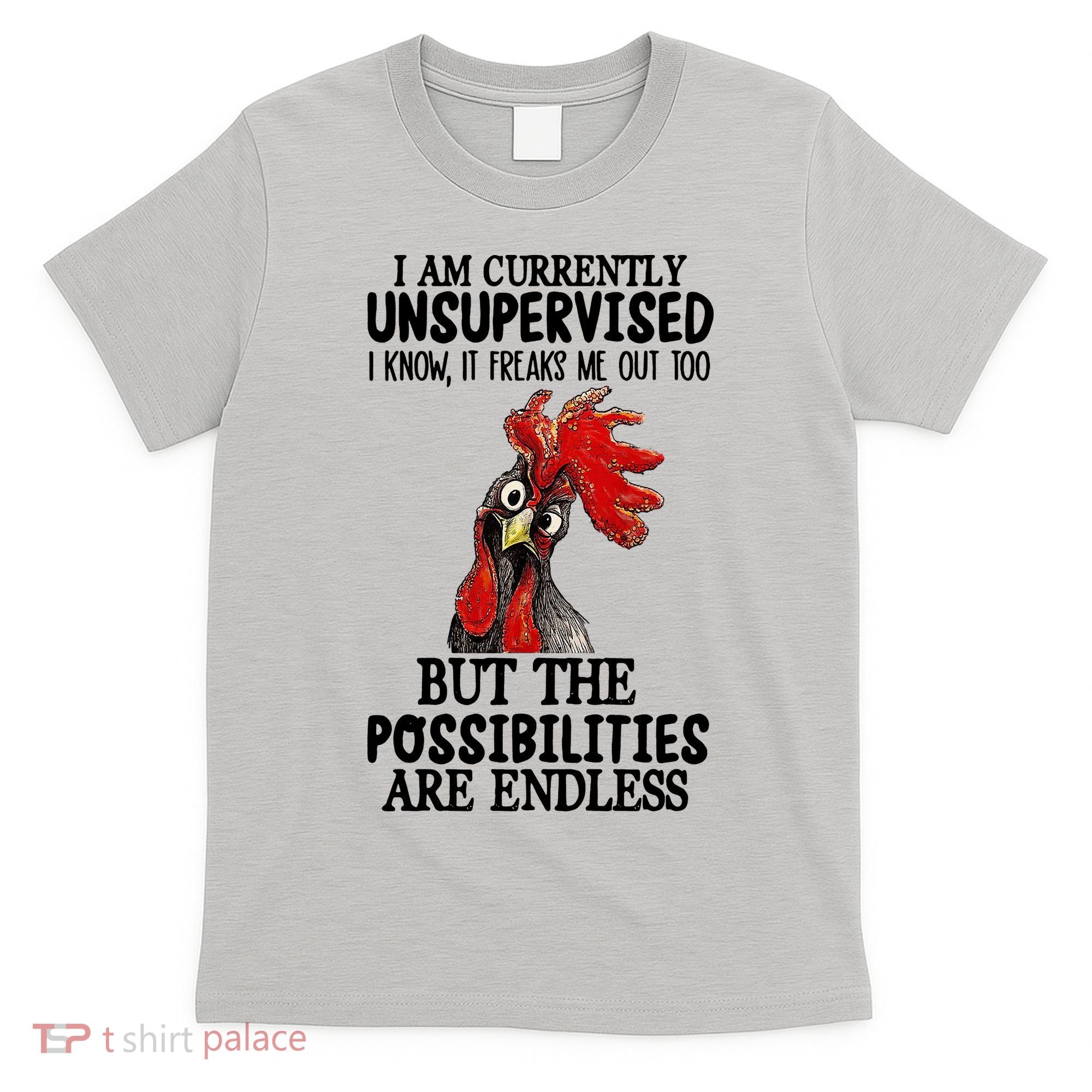 Chick Chicken Unsupervised But The Possibilities Are Endless T-Shirt