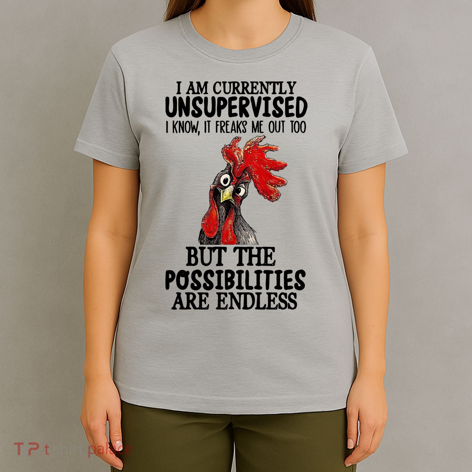 Chick Chicken Unsupervised But The Possibilities Are Endless T-Shirt
