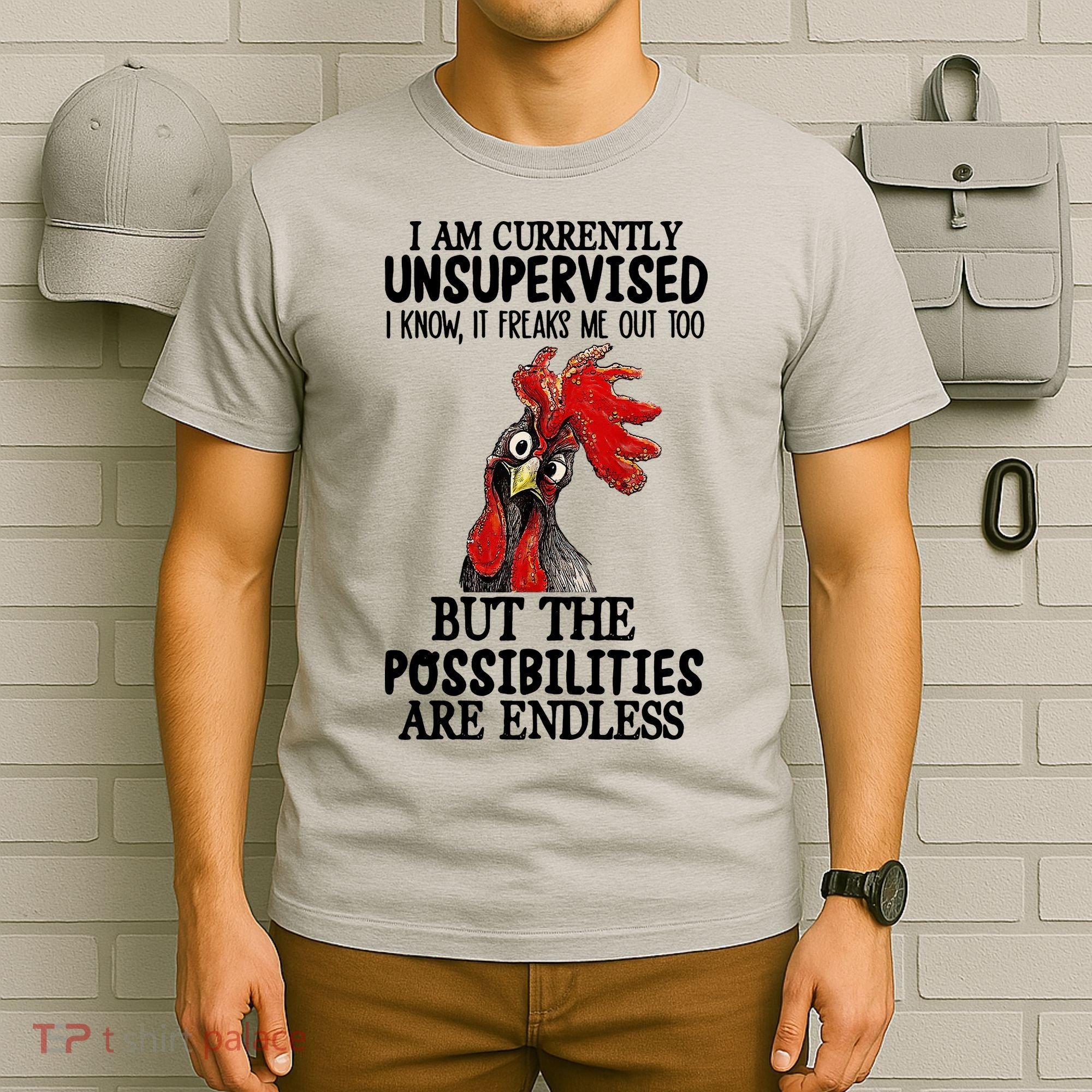 Chick Chicken Unsupervised But The Possibilities Are Endless T-Shirt
