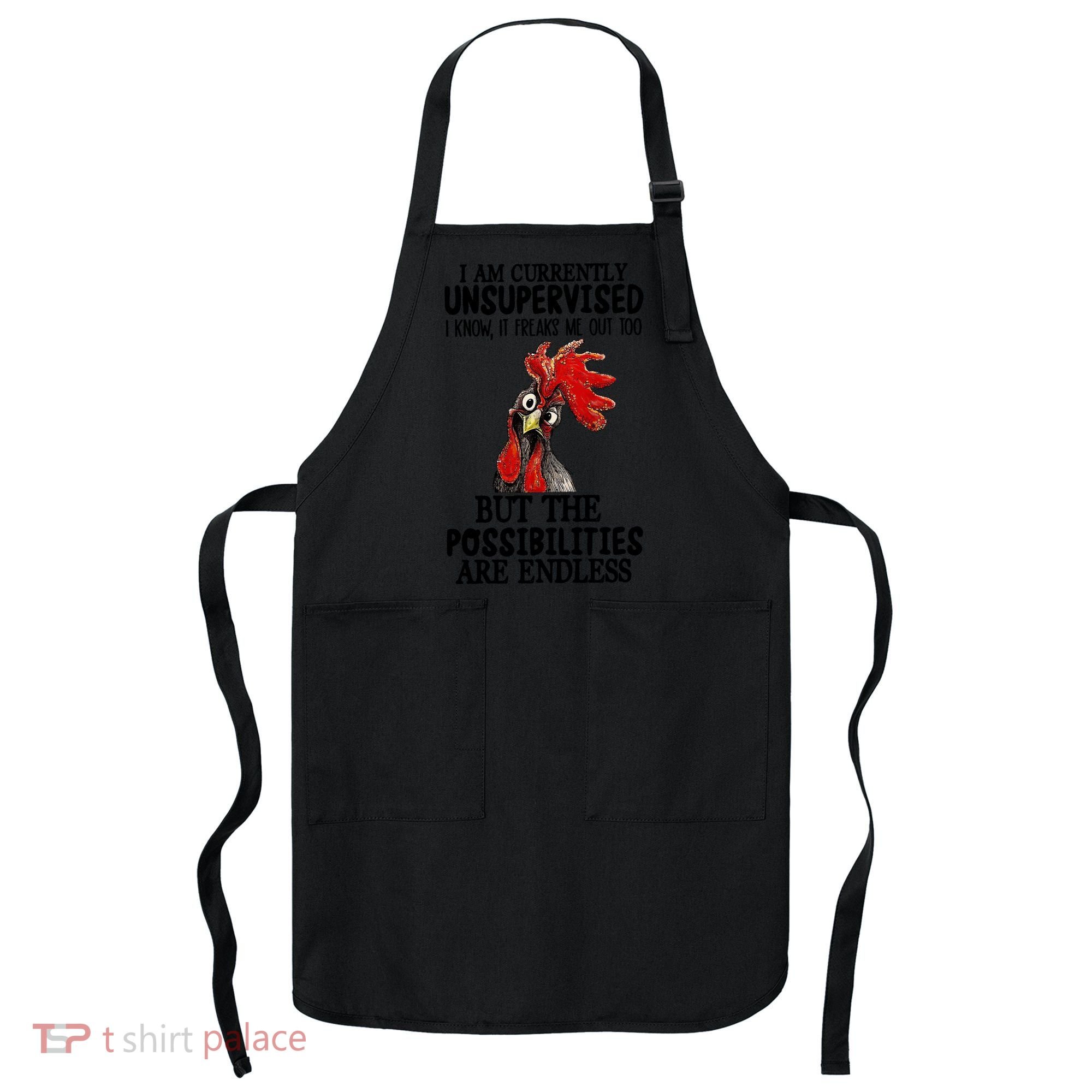 Chick Chicken Unsupervised But The Possibilities Are Endless Apron