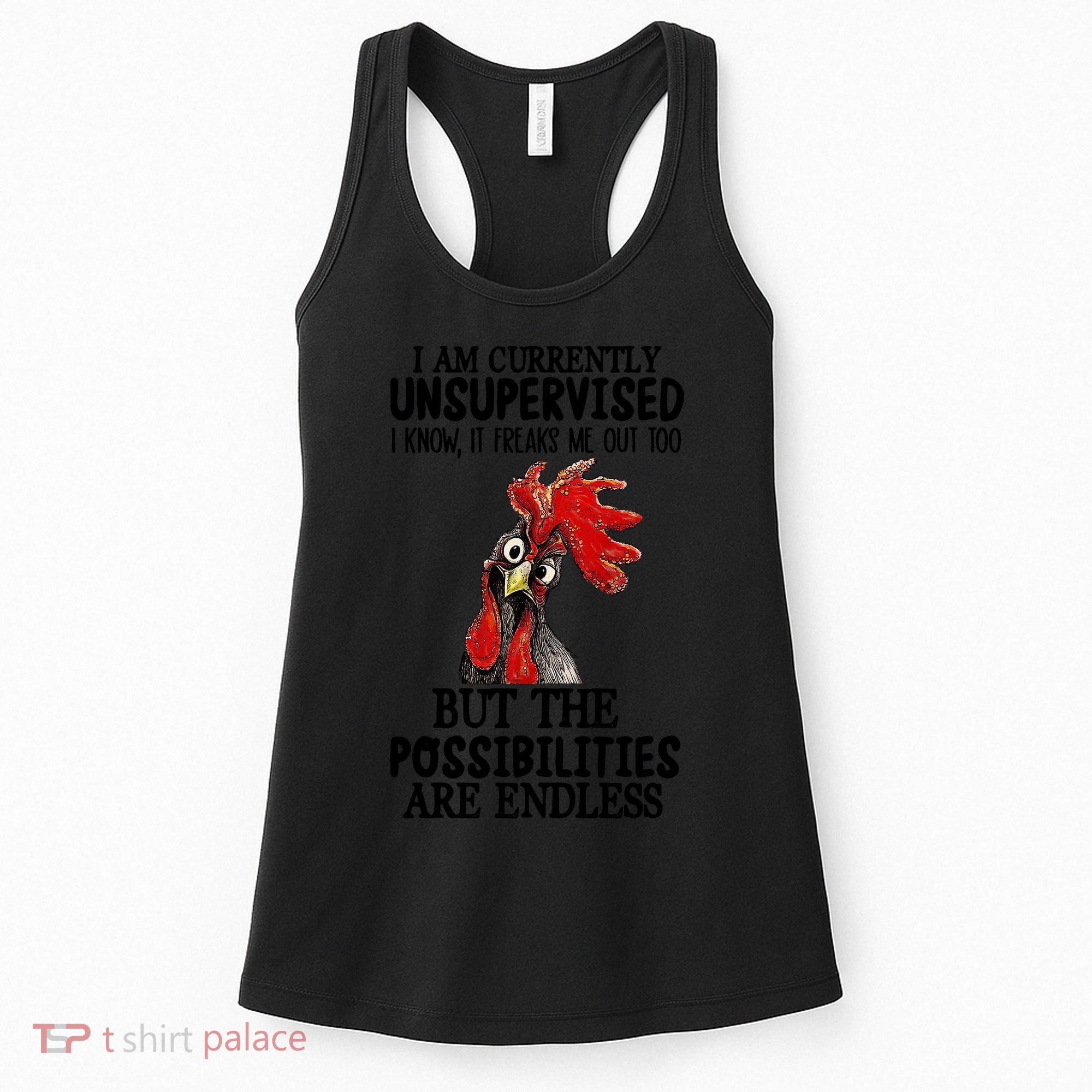 Chick Chicken Unsupervised But The Possibilities Are Endless Women's Tank Top