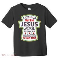 Christian Catch Up With Jesus Ketchup Funny Tomato Toddler T-Shirt thumb 0