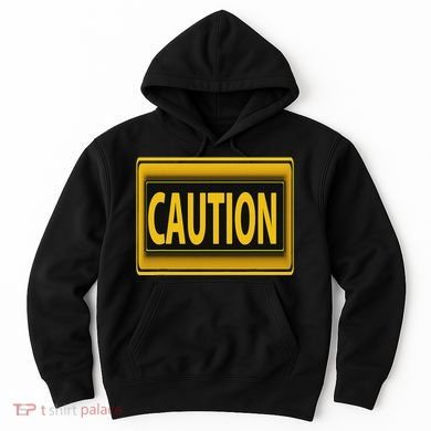 Caution Caution Warning Watch Out Proceed With Care Hoodie