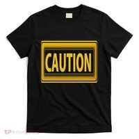 Caution Caution Warning Watch Out Proceed With Care T-Shirt thumb 0