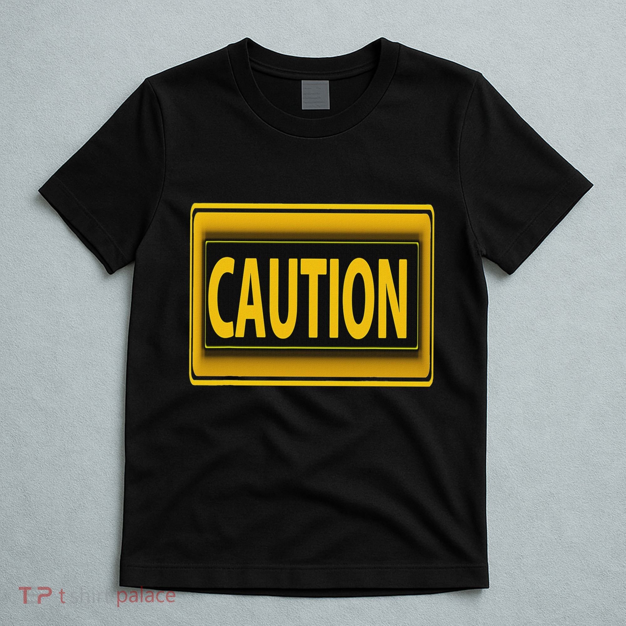 Caution Caution Warning Watch Out Proceed With Care T-Shirt