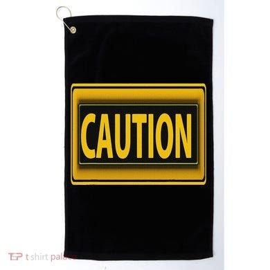 Caution Caution Warning Watch Out Proceed With Care Golf Towel