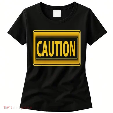Caution Caution Warning Watch Out Proceed With Care Women's T-Shirt